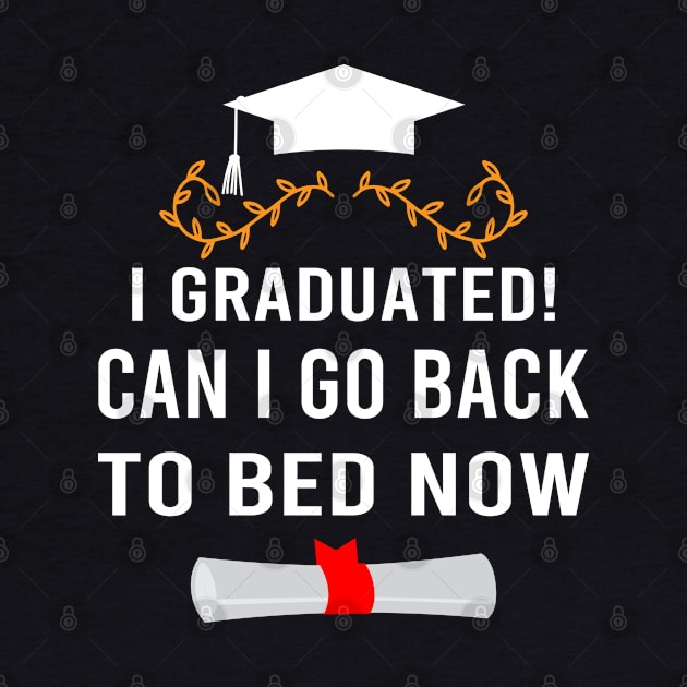 I Graduated Can I Go Back To Bed Now by designnas2